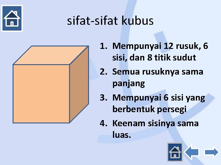 sifat-sifat kubus 1. Mempunyai 12 rusuk, 6 sisi, dan 8 titik sudut 2. Semua