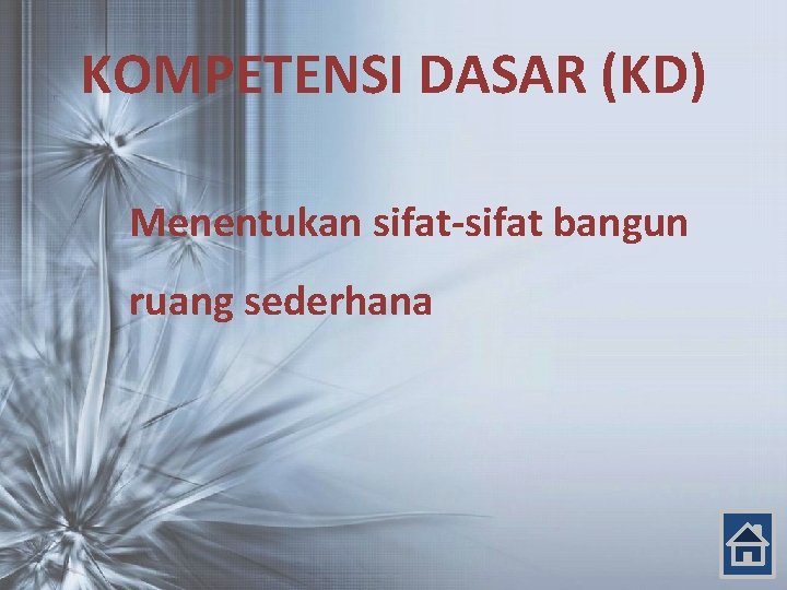 KOMPETENSI DASAR (KD) Menentukan sifat-sifat bangun ruang sederhana 