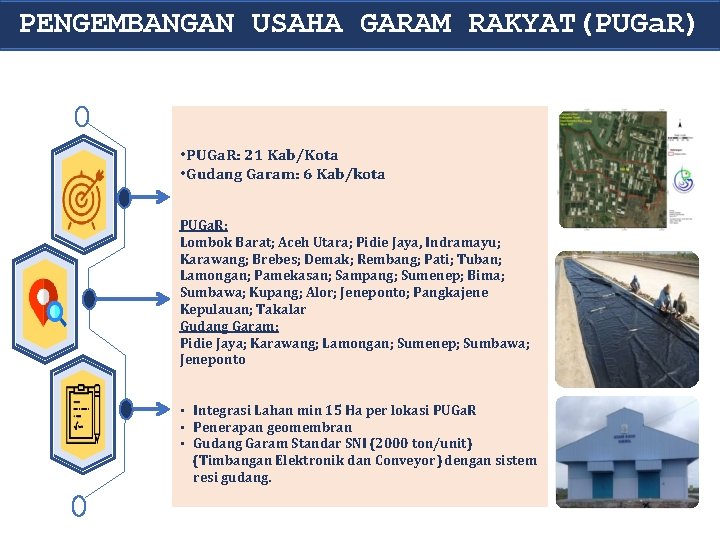 PENGEMBANGAN USAHA GARAM RAKYAT(PUGa. R) • PUGa. R: 21 Kab/Kota • Gudang Garam: 6