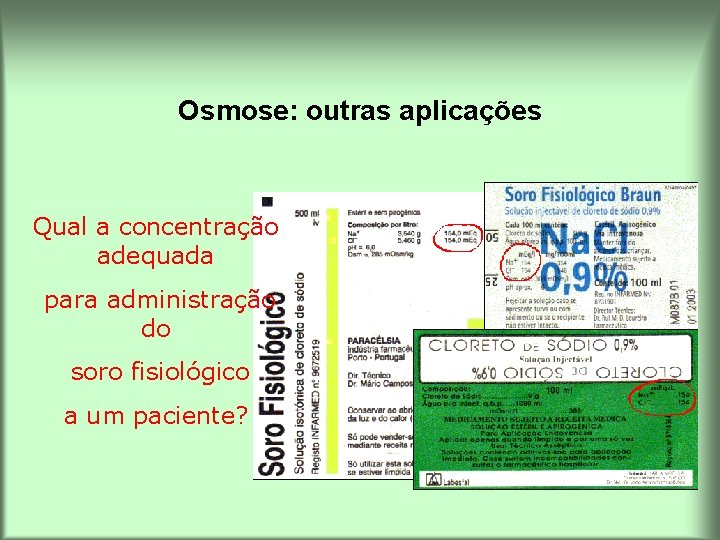 Osmose: outras aplicações Qual a concentração adequada para administração do soro fisiológico a um