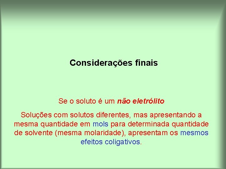 Considerações finais Se o soluto é um não eletrólito Soluções com solutos diferentes, mas