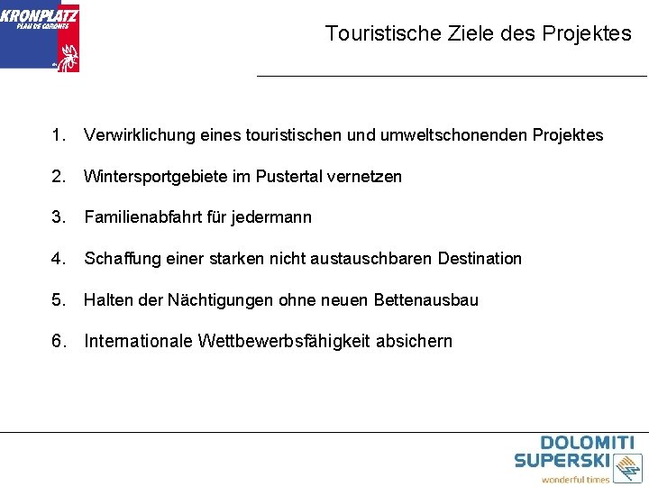 Touristische Ziele des Projektes 1. Verwirklichung eines touristischen und umweltschonenden Projektes 2. Wintersportgebiete im