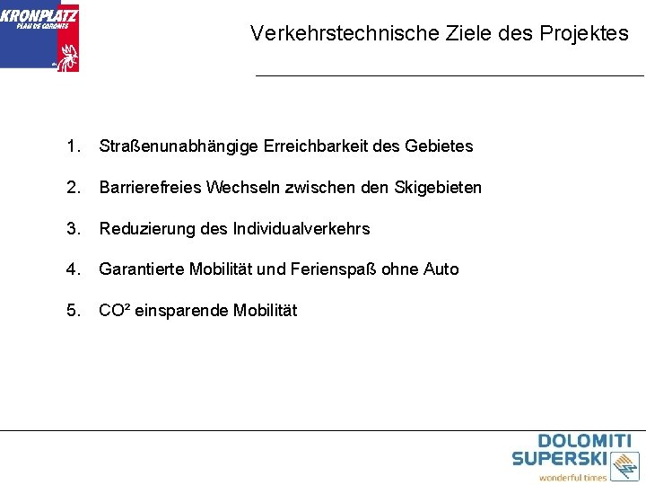 Verkehrstechnische Ziele des Projektes 1. Straßenunabhängige Erreichbarkeit des Gebietes 2. Barrierefreies Wechseln zwischen den