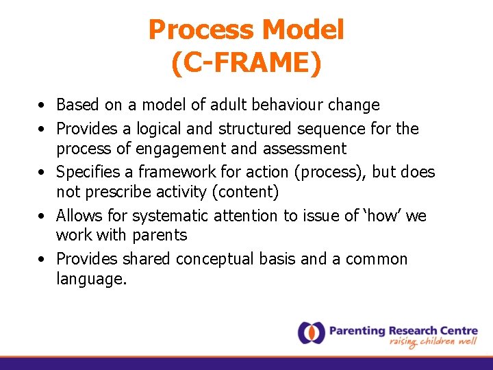 Process Model (C-FRAME) • Based on a model of adult behaviour change • Provides