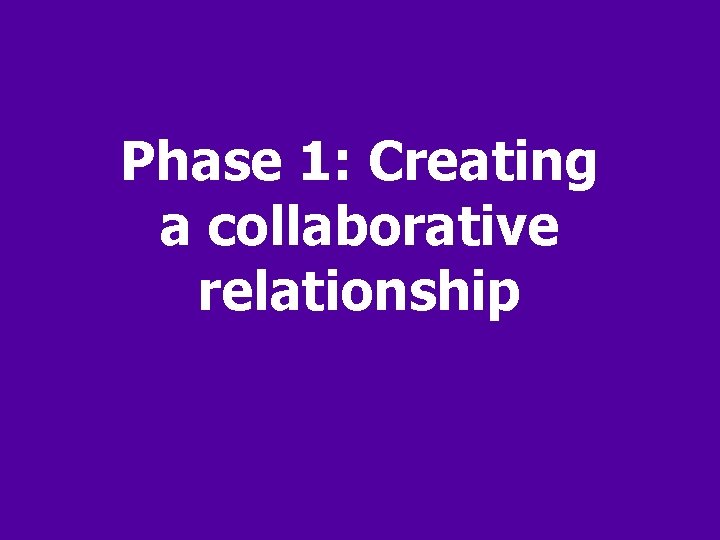 Phase 1: Creating a collaborative relationship 