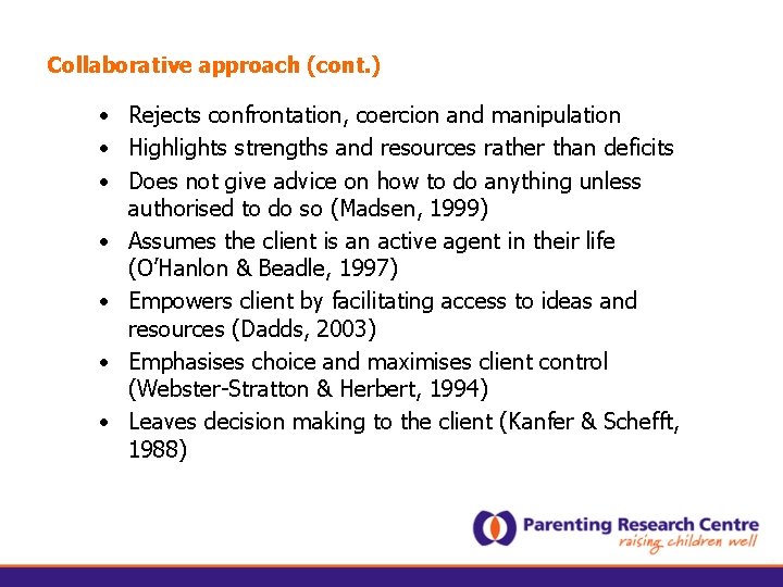 Collaborative approach (cont. ) • Rejects confrontation, coercion and manipulation • Highlights strengths and