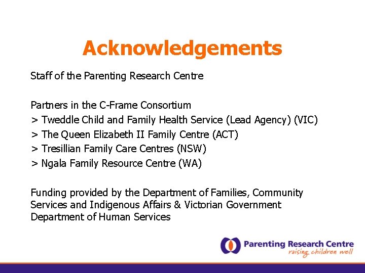 Acknowledgements Staff of the Parenting Research Centre Partners in the C-Frame Consortium > Tweddle