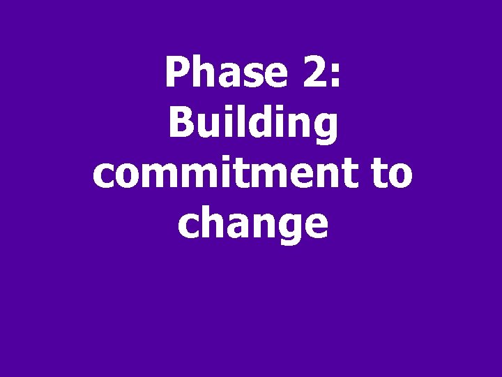 Phase 2: Building commitment to change 
