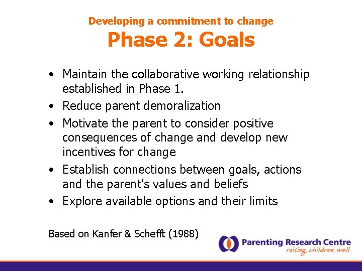 Developing a commitment to change Phase 2: Goals • Maintain the collaborative working relationship