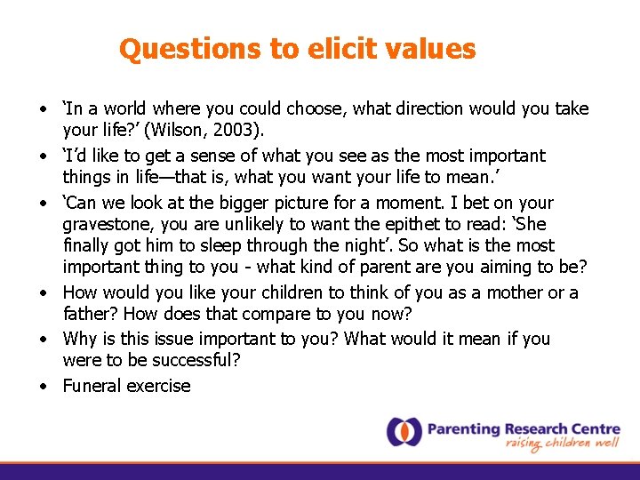 Questions to elicit values • ‘In a world where you could choose, what direction