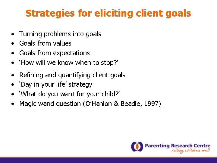 Strategies for eliciting client goals • • Turning problems into goals Goals from values