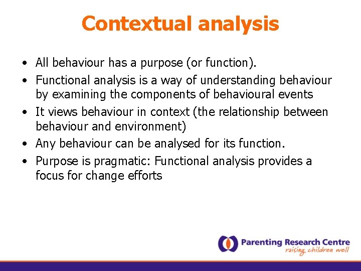 Contextual analysis • All behaviour has a purpose (or function). • Functional analysis is