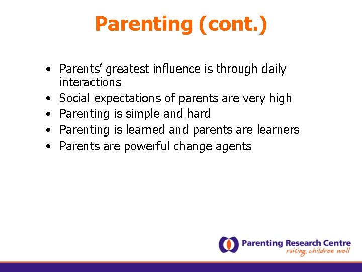 Parenting (cont. ) • Parents’ greatest influence is through daily interactions • Social expectations