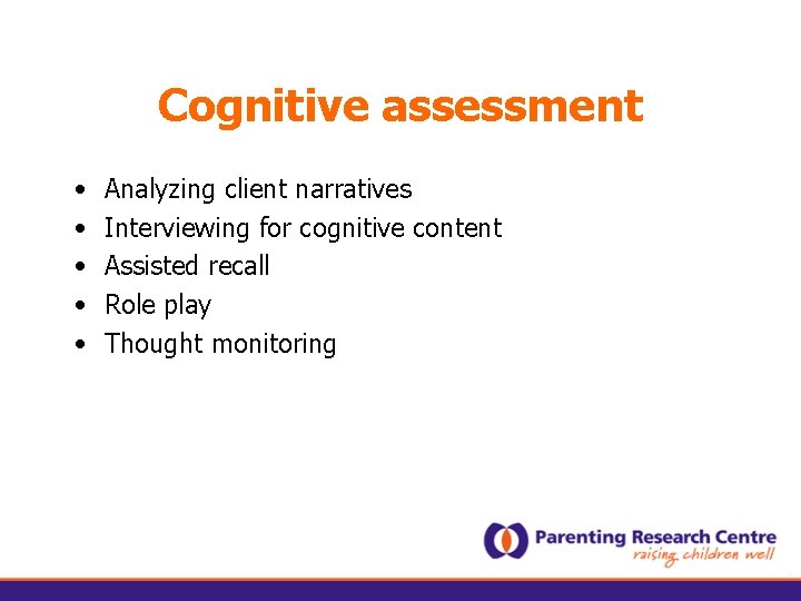 Cognitive assessment • • • Analyzing client narratives Interviewing for cognitive content Assisted recall