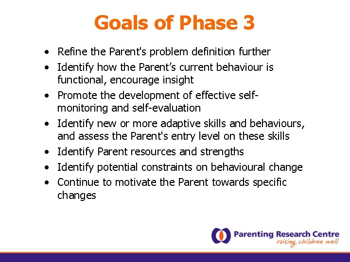 Goals of Phase 3 • Refine the Parent's problem definition further • Identify how