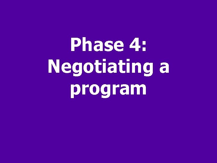 Phase 4: Negotiating a program 