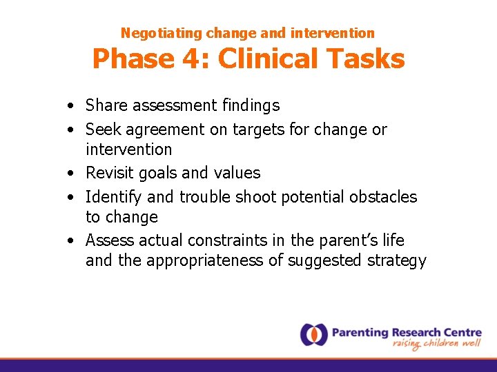 Negotiating change and intervention Phase 4: Clinical Tasks • Share assessment findings • Seek