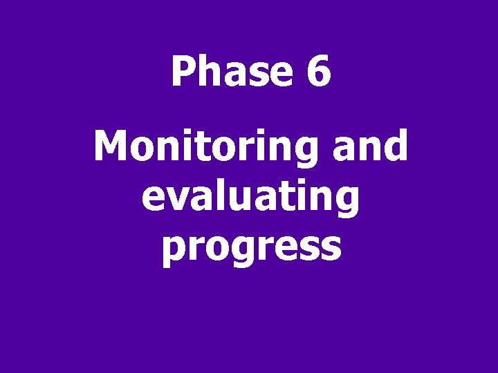 Phase 6 Monitoring and evaluating progress 