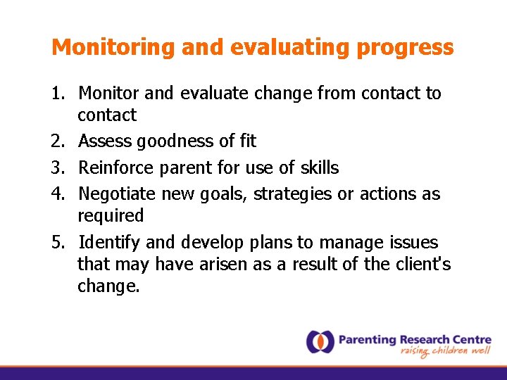 Monitoring and evaluating progress 1. Monitor and evaluate change from contact to contact 2.