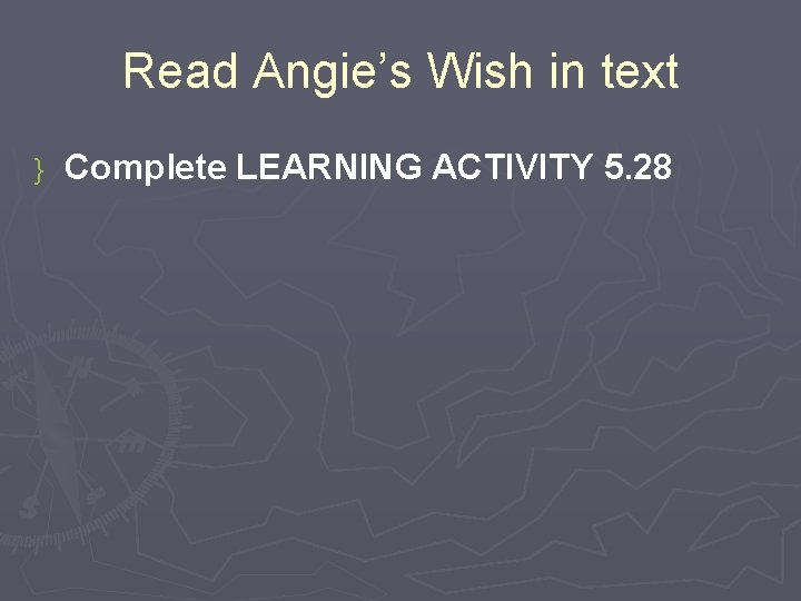 Read Angie’s Wish in text } Complete LEARNING ACTIVITY 5. 28 