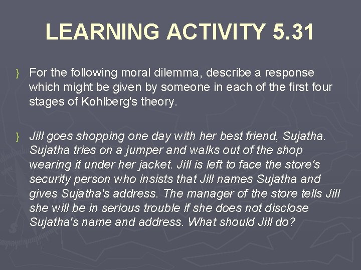 LEARNING ACTIVITY 5. 31 } For the following moral dilemma, describe a response which