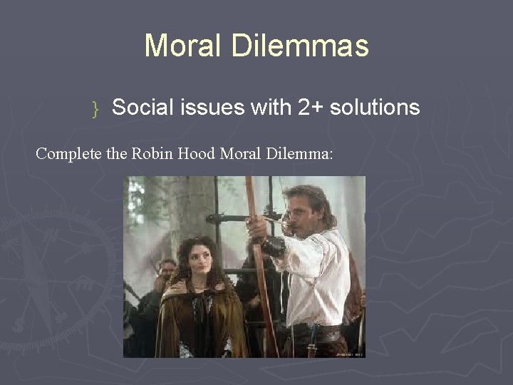 Moral Dilemmas } Social issues with 2+ solutions Complete the Robin Hood Moral Dilemma: