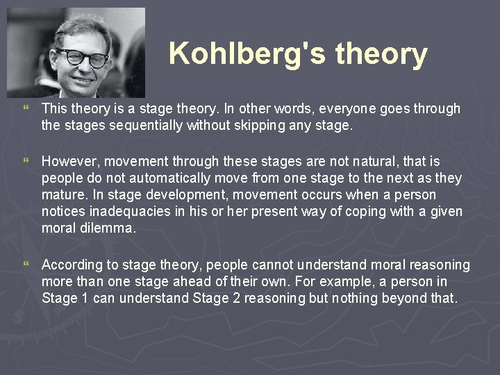 Kohlberg's theory } This theory is a stage theory. In other words, everyone goes