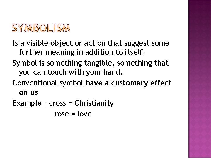 Is a visible object or action that suggest some further meaning in addition to