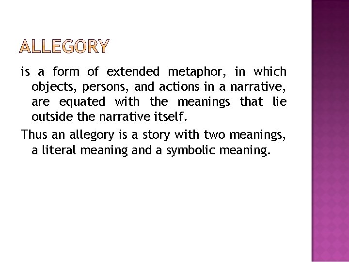 is a form of extended metaphor, in which objects, persons, and actions in a