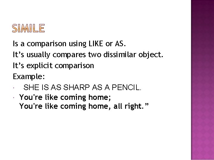 Is a comparison using LIKE or AS. It’s usually compares two dissimilar object. It’s