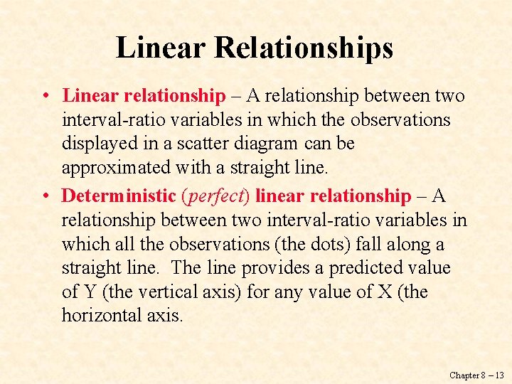 Linear Relationships • Linear relationship – A relationship between two interval-ratio variables in which