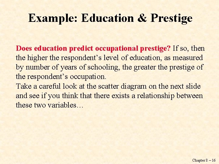 Example: Education & Prestige Does education predict occupational prestige? If so, then the higher