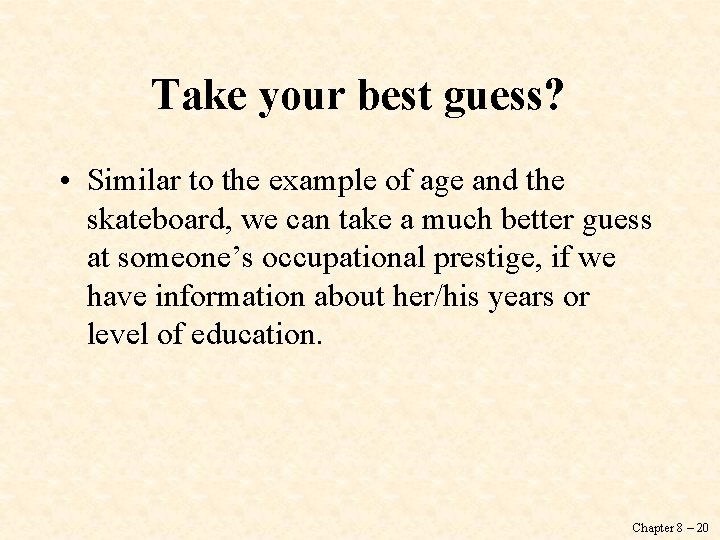 Take your best guess? • Similar to the example of age and the skateboard,