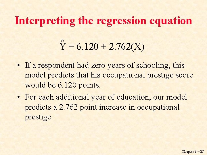 Interpreting the regression equation ˆ = 6. 120 + 2. 762(X) Y • If