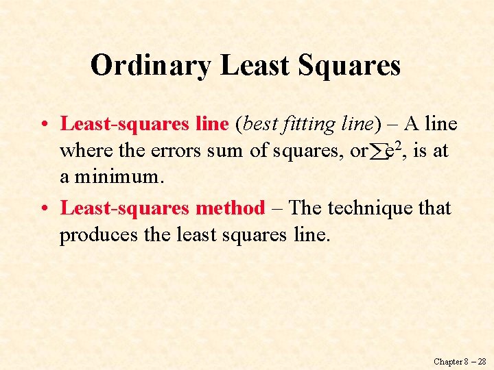 Ordinary Least Squares • Least-squares line (best fitting line) – A line where the