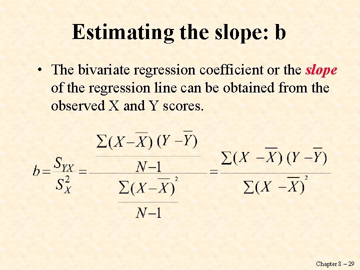 Estimating the slope: b • The bivariate regression coefficient or the slope of the