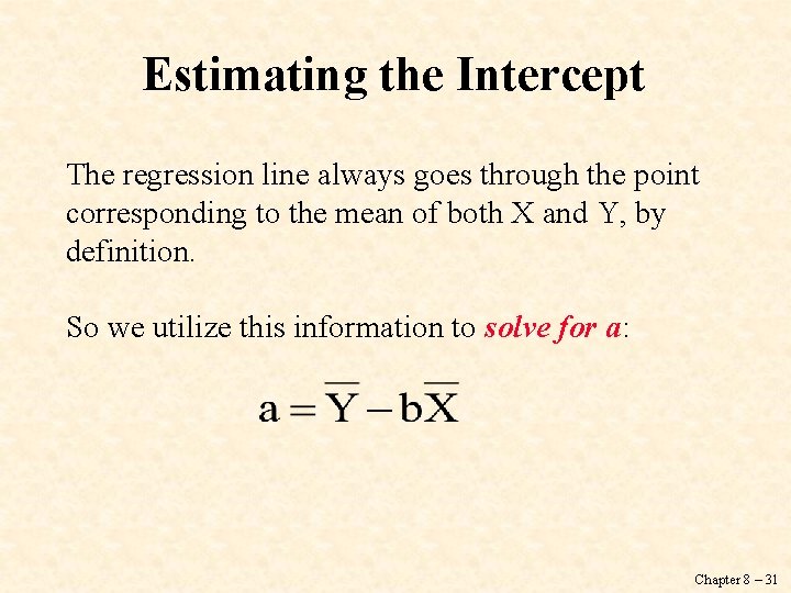 Estimating the Intercept The regression line always goes through the point corresponding to the