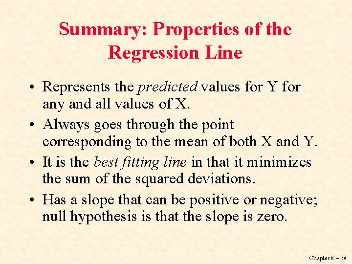 Summary: Properties of the Regression Line • Represents the predicted values for Y for