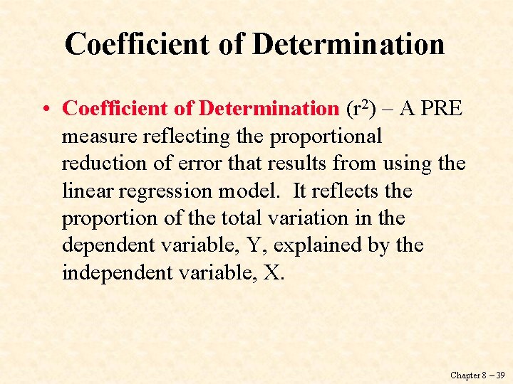 Coefficient of Determination • Coefficient of Determination (r 2) – A PRE measure reflecting