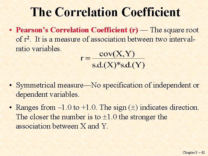 The Correlation Coefficient • Pearson’s Correlation Coefficient (r) — The square root of r