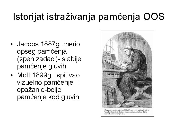  Istorijat istraživanja pamćenja OOS • Jacobs 1887 g. merio opseg pamćenja (spen zadaci)-