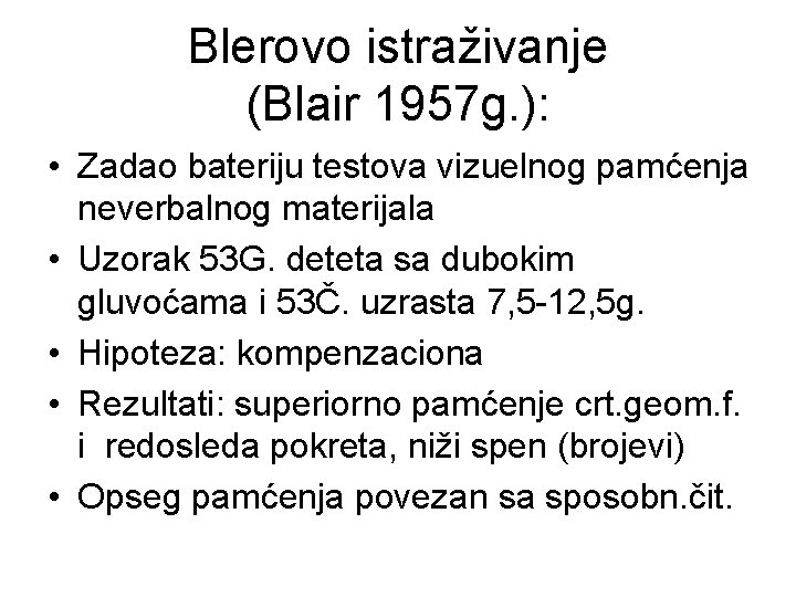 Blerovo istraživanje (Blair 1957 g. ): • Zadao bateriju testova vizuelnog pamćenja neverbalnog materijala