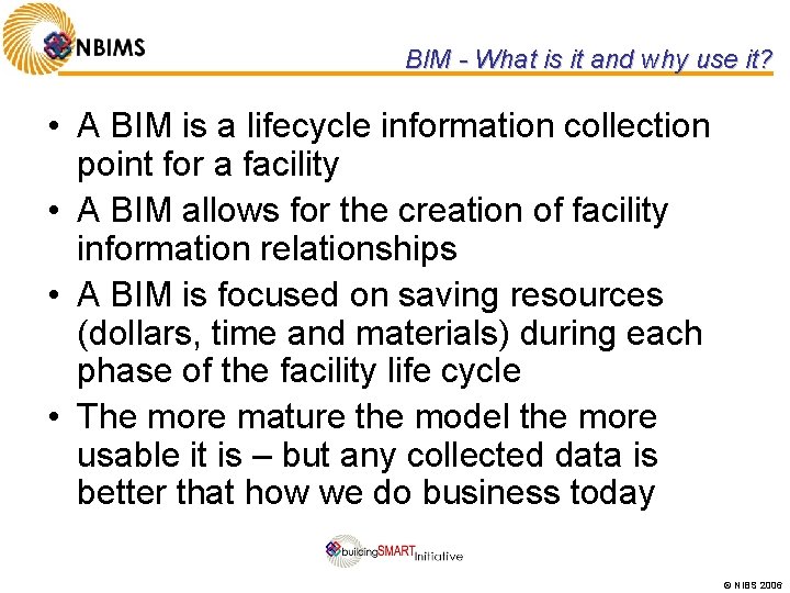 BIM - What is it and why use it? • A BIM is a