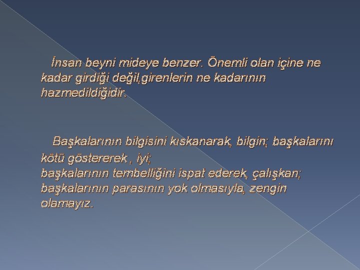  İnsan beyni mideye benzer. Önemli olan içine ne kadar girdiği değil‚girenlerin ne kadarının