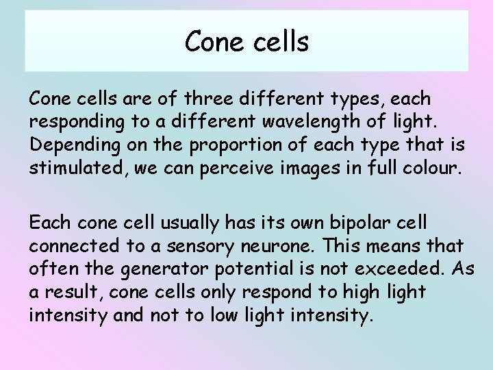Cone cells are of three different types, each responding to a different wavelength of