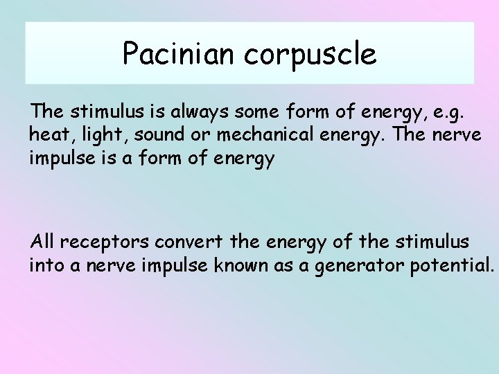 Pacinian corpuscle The stimulus is always some form of energy, e. g. heat, light,