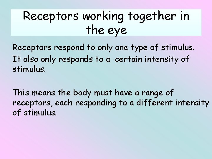 Receptors working together in the eye Receptors respond to only one type of stimulus.