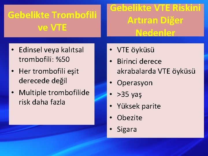 Gebelikte Trombofili ve VTE • Edinsel veya kalıtsal trombofili: %50 • Her trombofili eşit