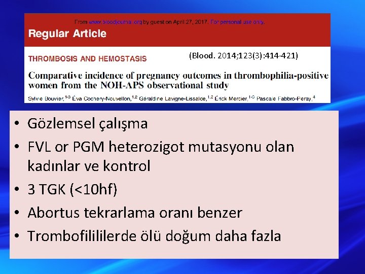 (Blood. 2014; 123(3): 414 -421) • Gözlemsel çalışma • FVL or PGM heterozigot mutasyonu