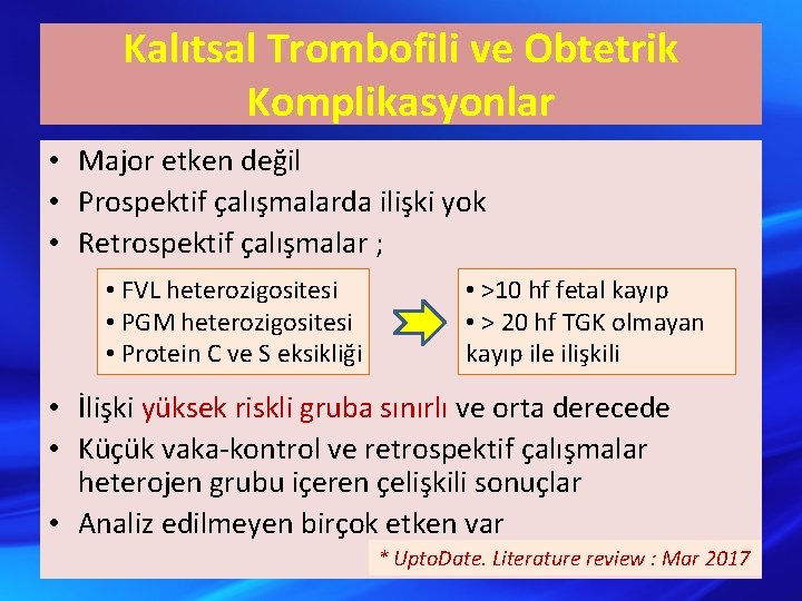 Kalıtsal Trombofili ve Obtetrik Komplikasyonlar • Major etken değil • Prospektif çalışmalarda ilişki yok